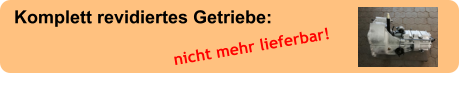 Komplett revidiertes Getriebe: nicht mehr lieferbar!